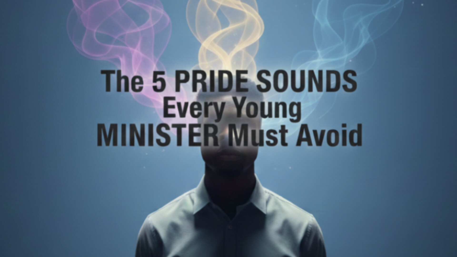 The 5 Pride Sounds Every Young Minister Must Avoid.